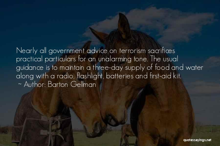 Barton Gellman Quotes: Nearly All Government Advice On Terrorism Sacrifices Practical Particulars For An Unalarming Tone. The Usual Guidance Is To Maintain A