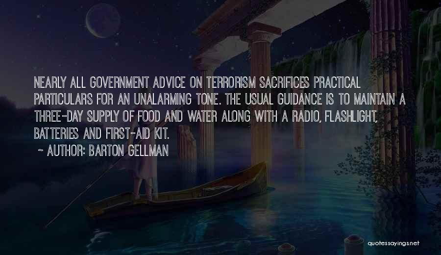 Barton Gellman Quotes: Nearly All Government Advice On Terrorism Sacrifices Practical Particulars For An Unalarming Tone. The Usual Guidance Is To Maintain A