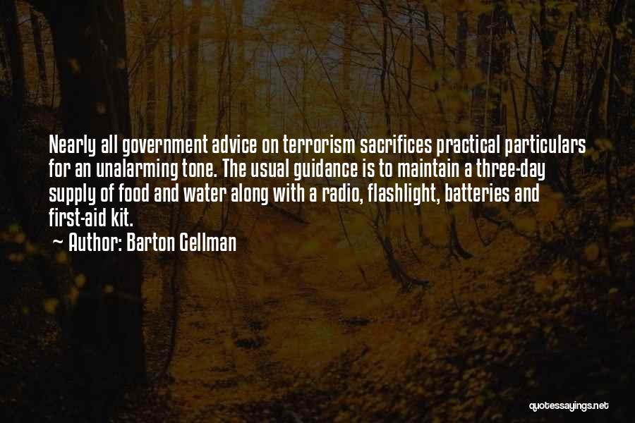 Barton Gellman Quotes: Nearly All Government Advice On Terrorism Sacrifices Practical Particulars For An Unalarming Tone. The Usual Guidance Is To Maintain A