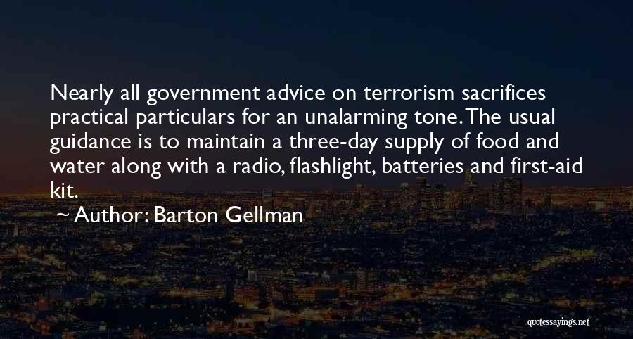 Barton Gellman Quotes: Nearly All Government Advice On Terrorism Sacrifices Practical Particulars For An Unalarming Tone. The Usual Guidance Is To Maintain A