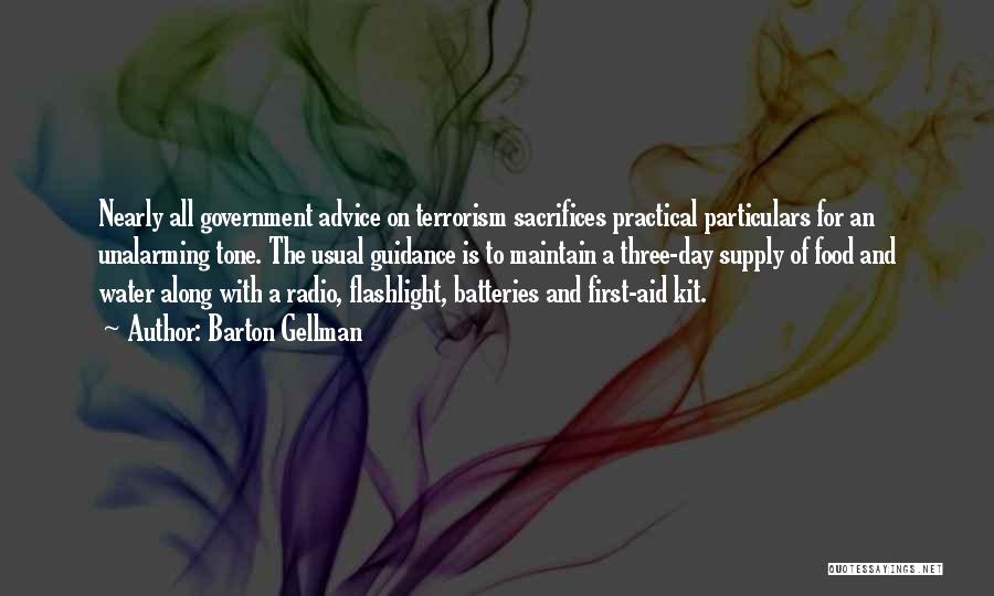 Barton Gellman Quotes: Nearly All Government Advice On Terrorism Sacrifices Practical Particulars For An Unalarming Tone. The Usual Guidance Is To Maintain A