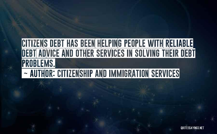 Citizenship And Immigration Services Quotes: Citizens Debt Has Been Helping People With Reliable Debt Advice And Other Services In Solving Their Debt Problems.