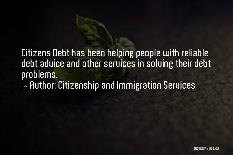 Citizenship And Immigration Services Quotes: Citizens Debt Has Been Helping People With Reliable Debt Advice And Other Services In Solving Their Debt Problems.