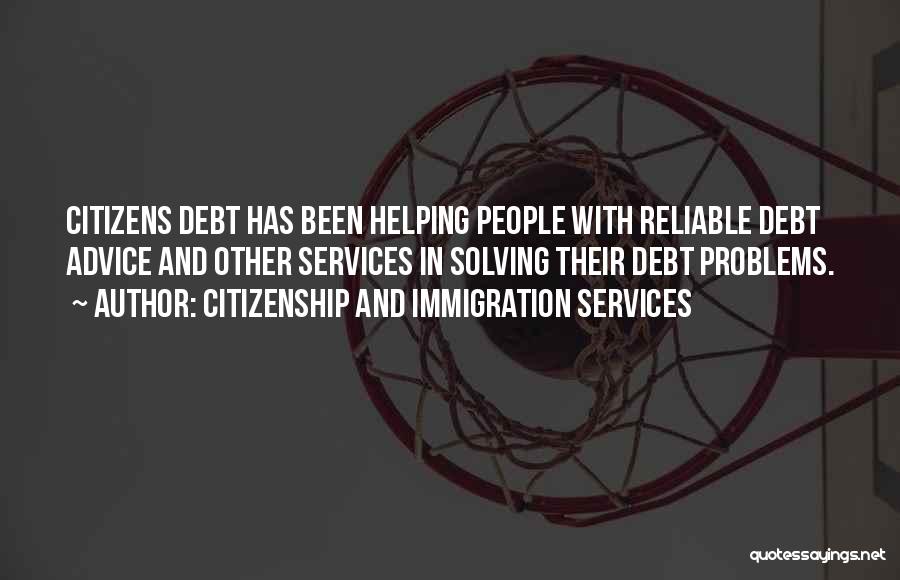 Citizenship And Immigration Services Quotes: Citizens Debt Has Been Helping People With Reliable Debt Advice And Other Services In Solving Their Debt Problems.