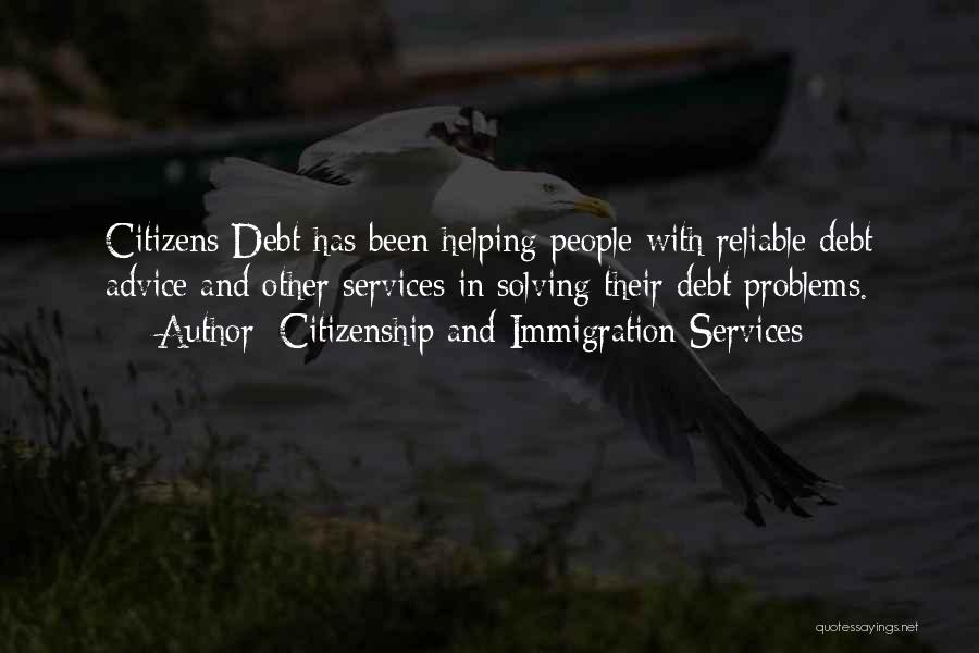 Citizenship And Immigration Services Quotes: Citizens Debt Has Been Helping People With Reliable Debt Advice And Other Services In Solving Their Debt Problems.