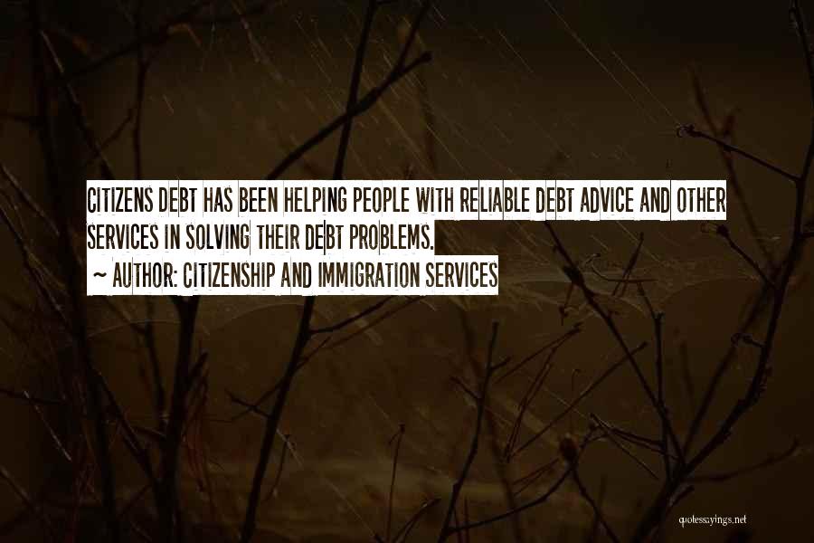 Citizenship And Immigration Services Quotes: Citizens Debt Has Been Helping People With Reliable Debt Advice And Other Services In Solving Their Debt Problems.