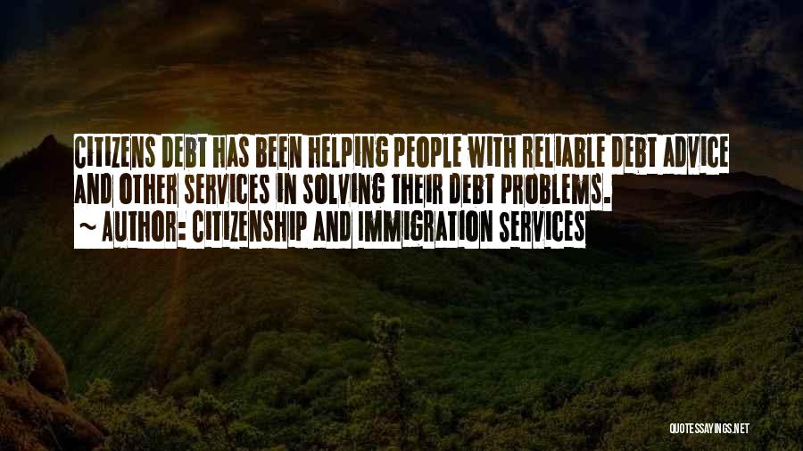 Citizenship And Immigration Services Quotes: Citizens Debt Has Been Helping People With Reliable Debt Advice And Other Services In Solving Their Debt Problems.