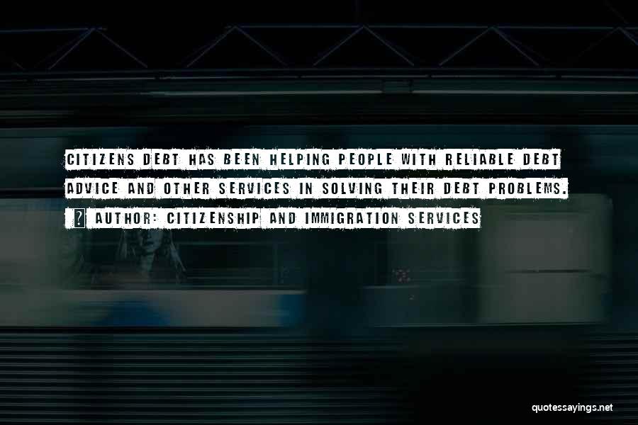 Citizenship And Immigration Services Quotes: Citizens Debt Has Been Helping People With Reliable Debt Advice And Other Services In Solving Their Debt Problems.