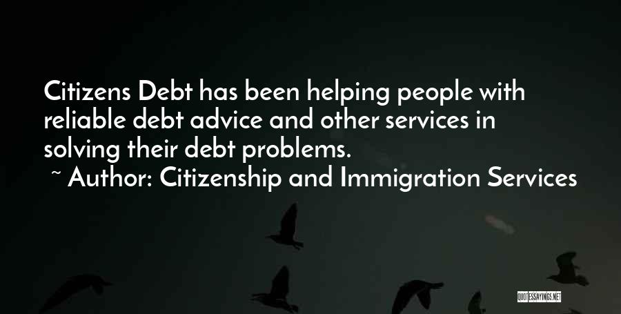 Citizenship And Immigration Services Quotes: Citizens Debt Has Been Helping People With Reliable Debt Advice And Other Services In Solving Their Debt Problems.