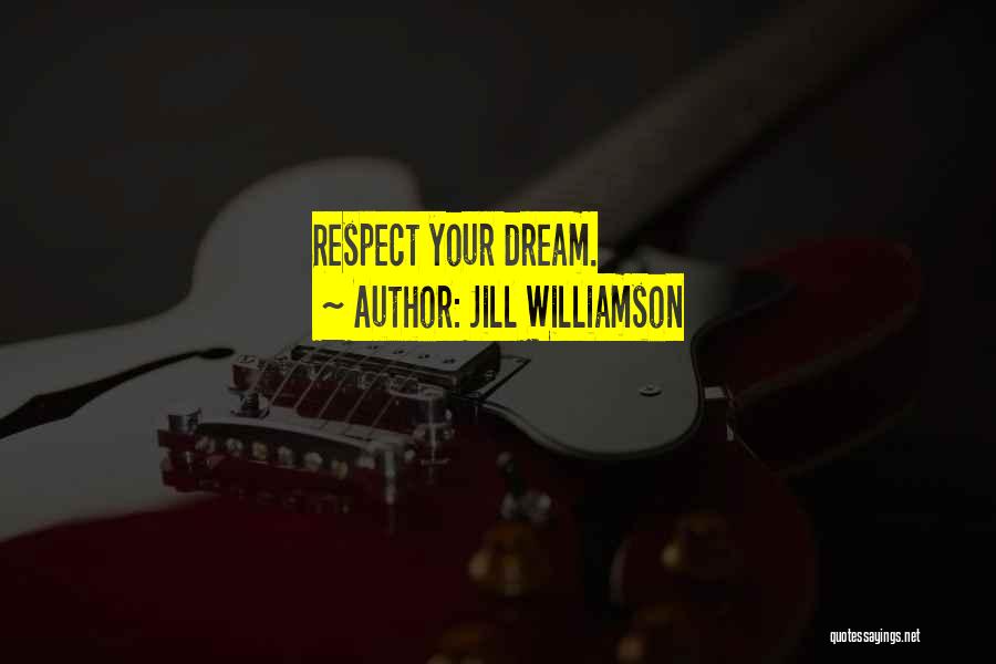 Jill Williamson Quotes: Respect Your Dream.