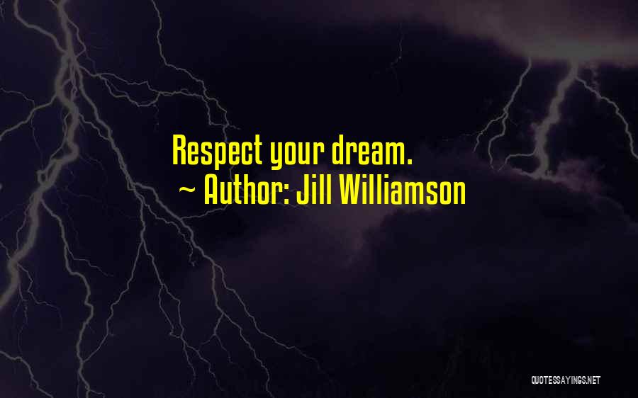 Jill Williamson Quotes: Respect Your Dream.