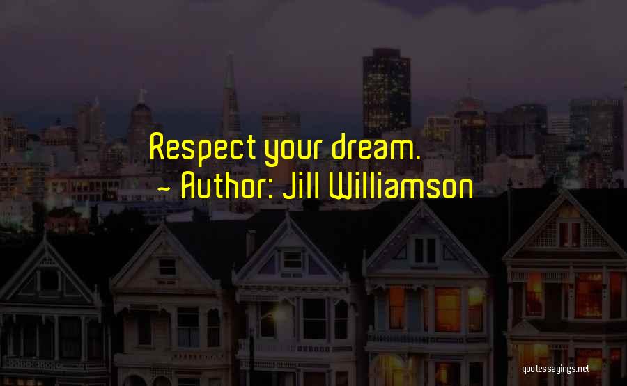 Jill Williamson Quotes: Respect Your Dream.