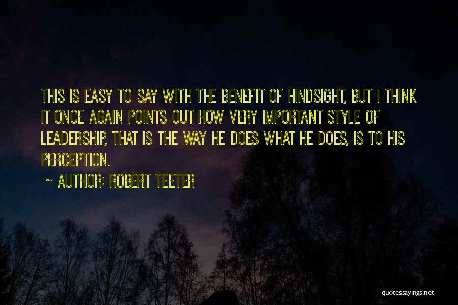 Robert Teeter Quotes: This Is Easy To Say With The Benefit Of Hindsight, But I Think It Once Again Points Out How Very