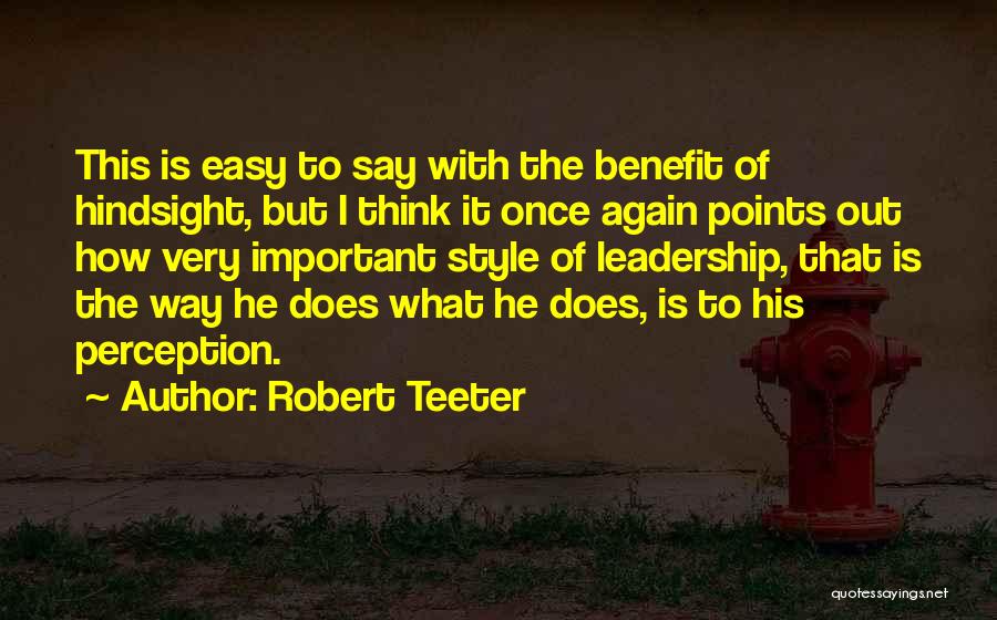Robert Teeter Quotes: This Is Easy To Say With The Benefit Of Hindsight, But I Think It Once Again Points Out How Very