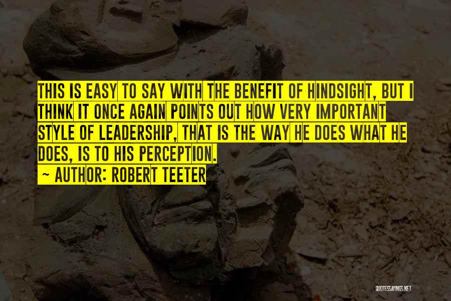 Robert Teeter Quotes: This Is Easy To Say With The Benefit Of Hindsight, But I Think It Once Again Points Out How Very