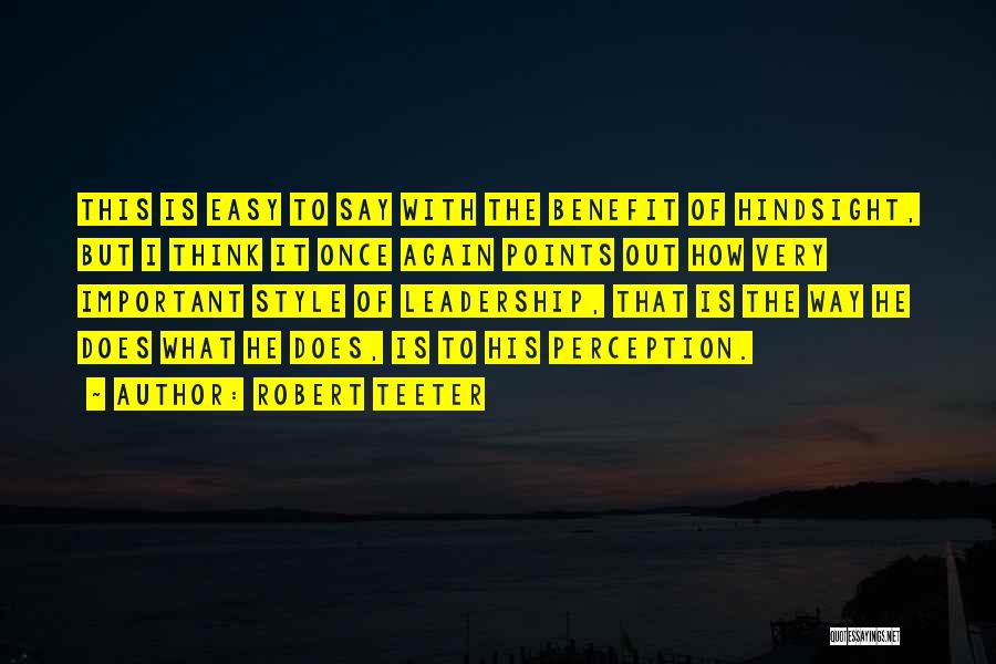 Robert Teeter Quotes: This Is Easy To Say With The Benefit Of Hindsight, But I Think It Once Again Points Out How Very