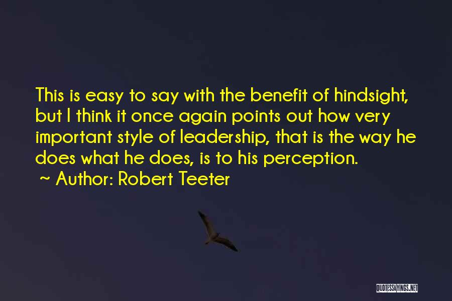 Robert Teeter Quotes: This Is Easy To Say With The Benefit Of Hindsight, But I Think It Once Again Points Out How Very