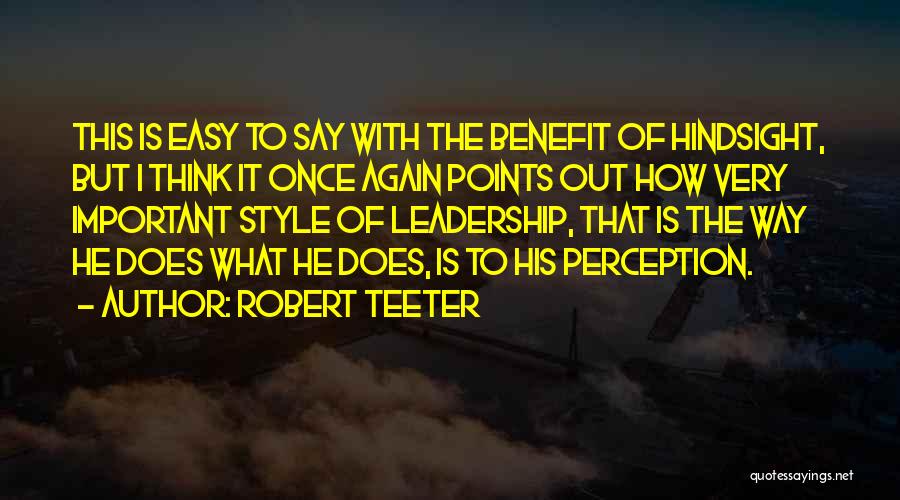 Robert Teeter Quotes: This Is Easy To Say With The Benefit Of Hindsight, But I Think It Once Again Points Out How Very