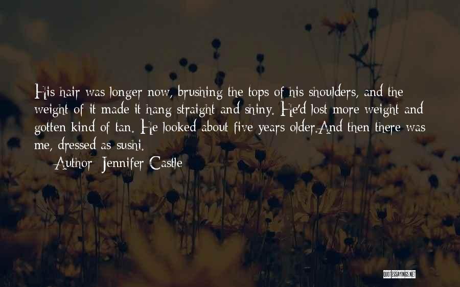 Jennifer Castle Quotes: His Hair Was Longer Now, Brushing The Tops Of His Shoulders, And The Weight Of It Made It Hang Straight