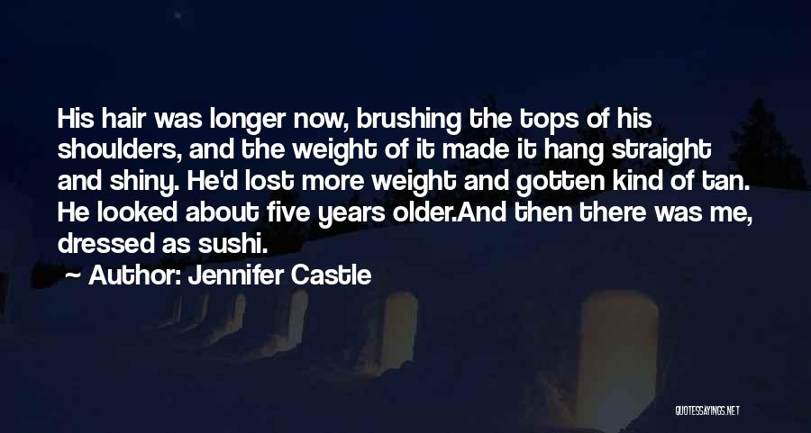 Jennifer Castle Quotes: His Hair Was Longer Now, Brushing The Tops Of His Shoulders, And The Weight Of It Made It Hang Straight