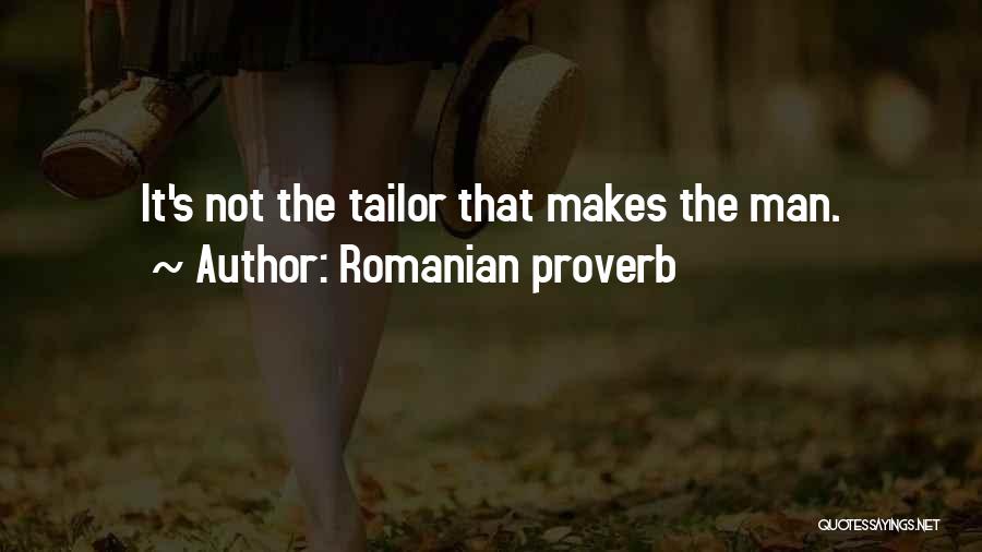 Romanian Proverb Quotes: It's Not The Tailor That Makes The Man.