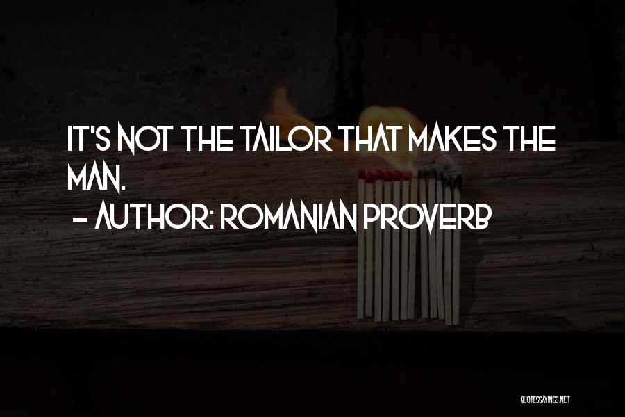 Romanian Proverb Quotes: It's Not The Tailor That Makes The Man.