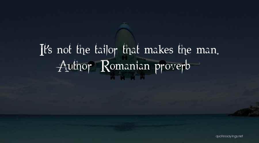 Romanian Proverb Quotes: It's Not The Tailor That Makes The Man.