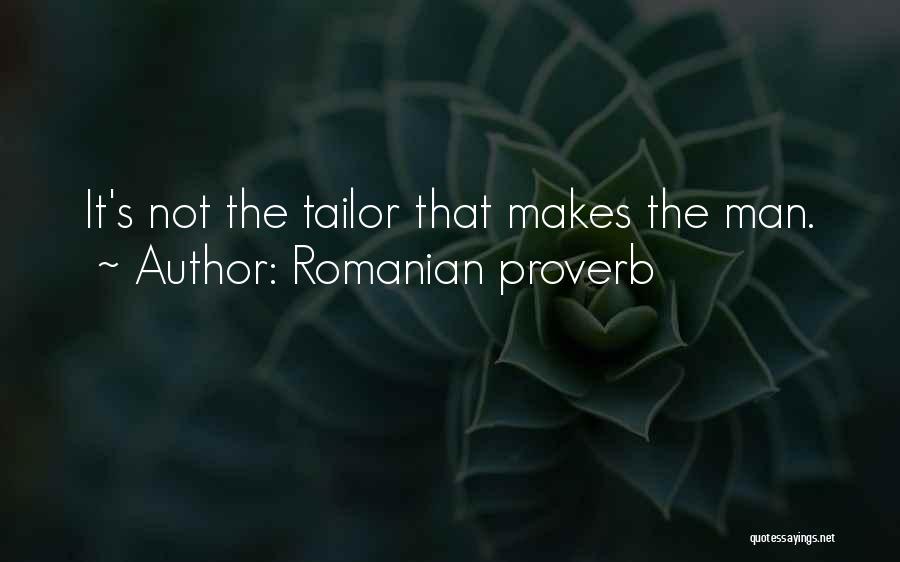Romanian Proverb Quotes: It's Not The Tailor That Makes The Man.