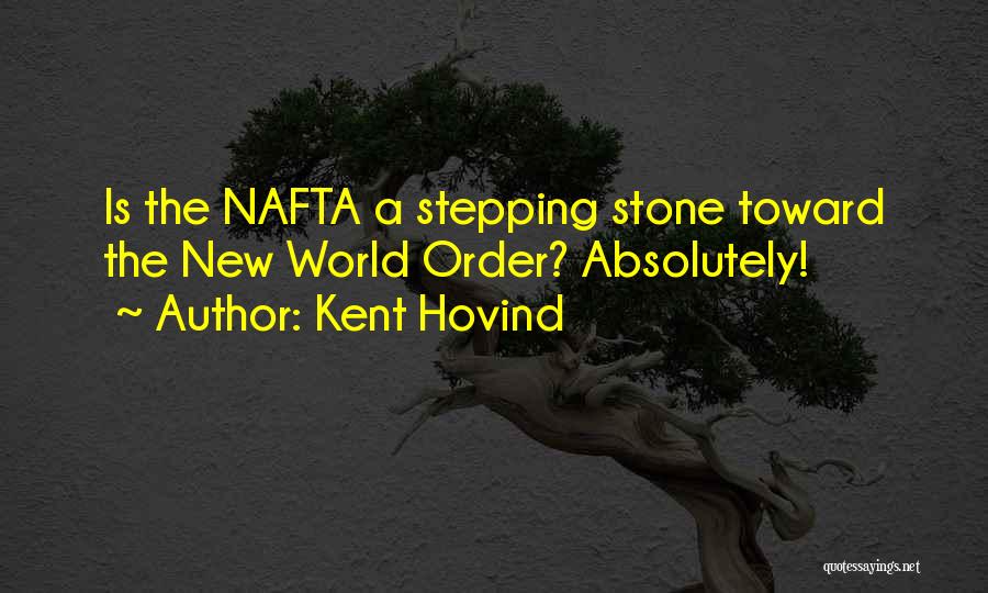 Kent Hovind Quotes: Is The Nafta A Stepping Stone Toward The New World Order? Absolutely!