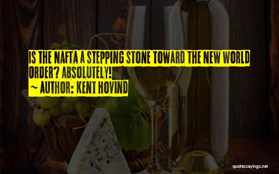 Kent Hovind Quotes: Is The Nafta A Stepping Stone Toward The New World Order? Absolutely!