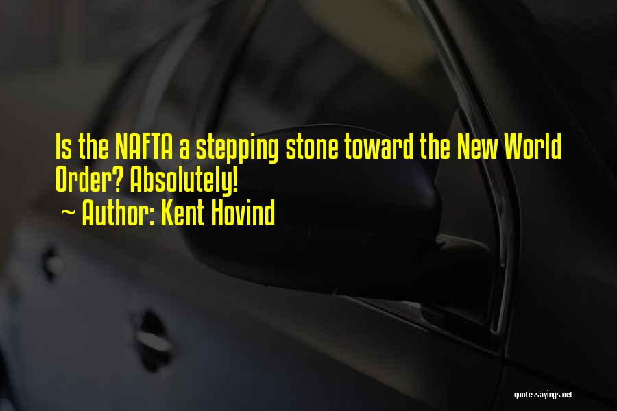 Kent Hovind Quotes: Is The Nafta A Stepping Stone Toward The New World Order? Absolutely!