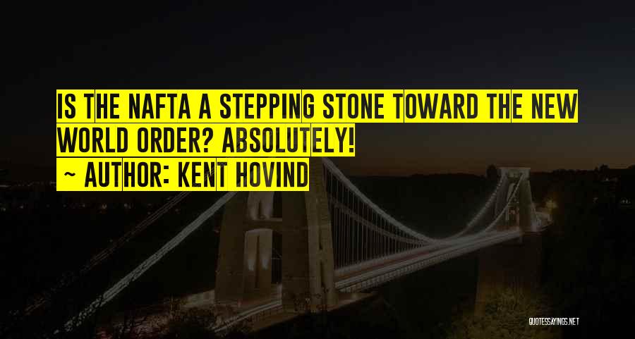 Kent Hovind Quotes: Is The Nafta A Stepping Stone Toward The New World Order? Absolutely!