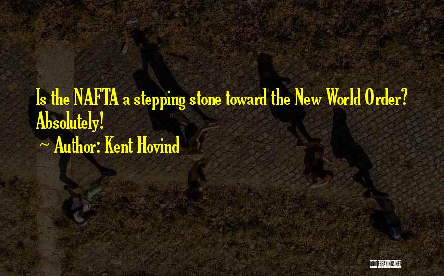 Kent Hovind Quotes: Is The Nafta A Stepping Stone Toward The New World Order? Absolutely!