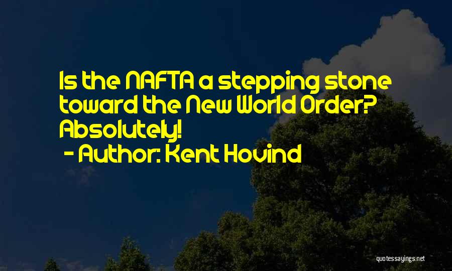 Kent Hovind Quotes: Is The Nafta A Stepping Stone Toward The New World Order? Absolutely!