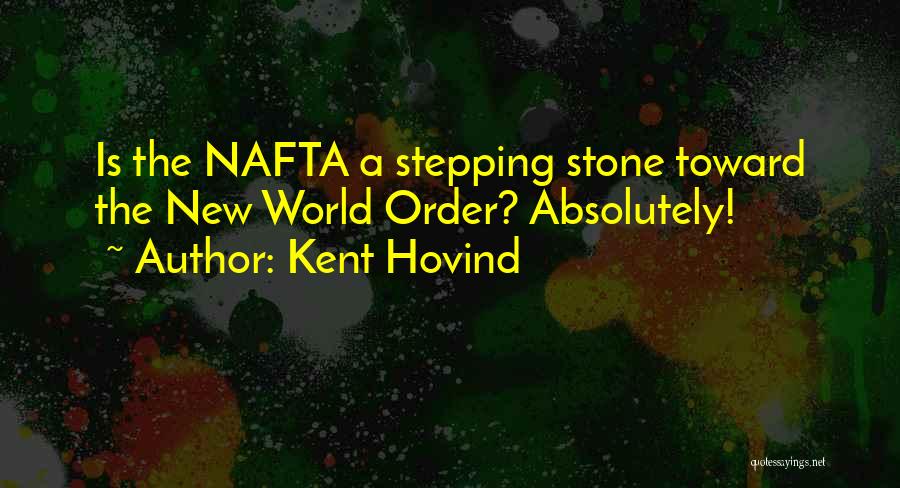 Kent Hovind Quotes: Is The Nafta A Stepping Stone Toward The New World Order? Absolutely!