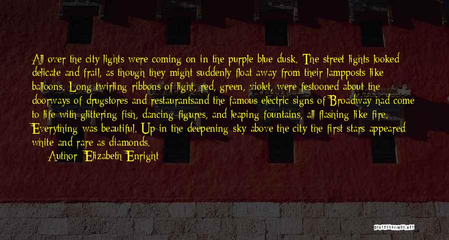 Elizabeth Enright Quotes: All Over The City Lights Were Coming On In The Purple-blue Dusk. The Street Lights Looked Delicate And Frail, As