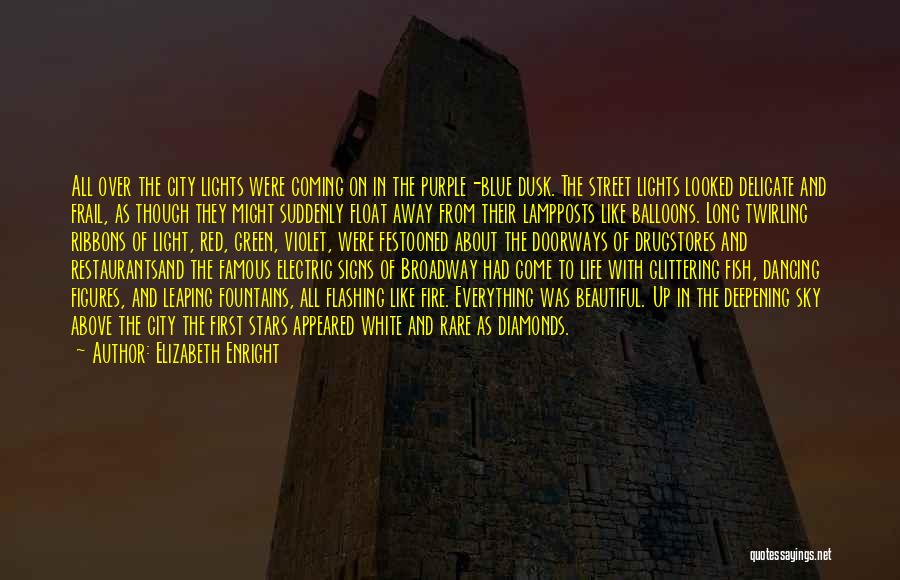 Elizabeth Enright Quotes: All Over The City Lights Were Coming On In The Purple-blue Dusk. The Street Lights Looked Delicate And Frail, As