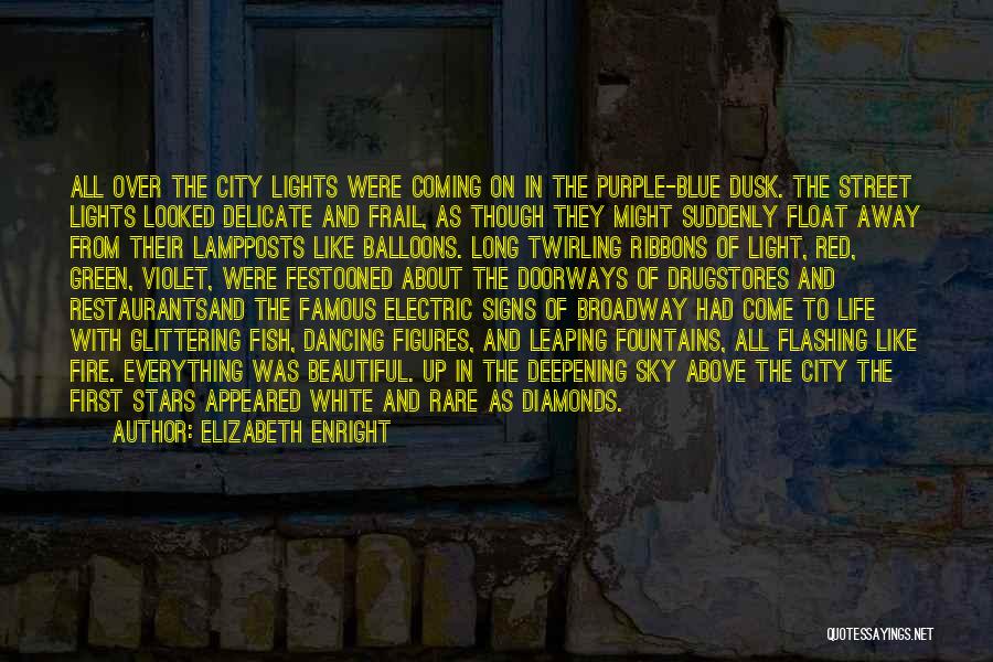 Elizabeth Enright Quotes: All Over The City Lights Were Coming On In The Purple-blue Dusk. The Street Lights Looked Delicate And Frail, As