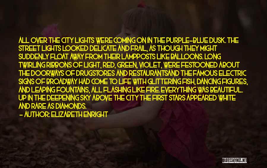 Elizabeth Enright Quotes: All Over The City Lights Were Coming On In The Purple-blue Dusk. The Street Lights Looked Delicate And Frail, As