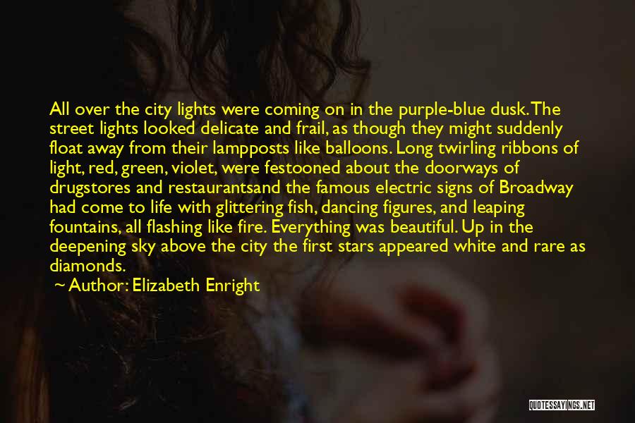 Elizabeth Enright Quotes: All Over The City Lights Were Coming On In The Purple-blue Dusk. The Street Lights Looked Delicate And Frail, As