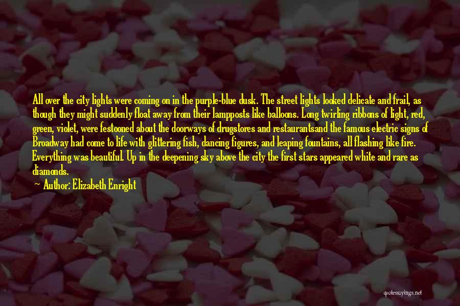 Elizabeth Enright Quotes: All Over The City Lights Were Coming On In The Purple-blue Dusk. The Street Lights Looked Delicate And Frail, As