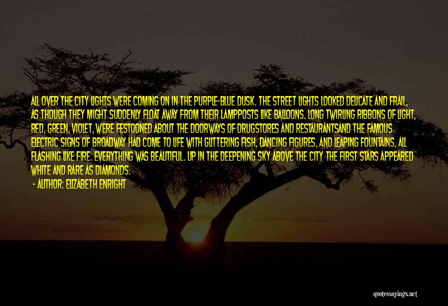 Elizabeth Enright Quotes: All Over The City Lights Were Coming On In The Purple-blue Dusk. The Street Lights Looked Delicate And Frail, As