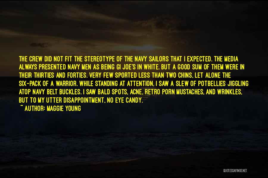 Maggie Young Quotes: The Crew Did Not Fit The Stereotype Of The Navy Sailors That I Expected. The Media Always Presented Navy Men