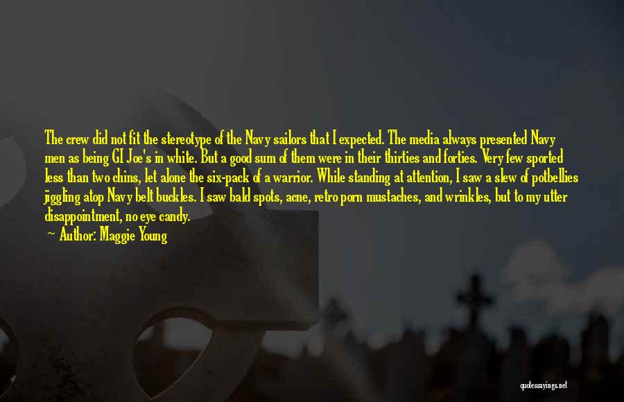 Maggie Young Quotes: The Crew Did Not Fit The Stereotype Of The Navy Sailors That I Expected. The Media Always Presented Navy Men