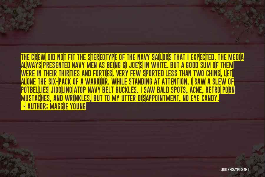 Maggie Young Quotes: The Crew Did Not Fit The Stereotype Of The Navy Sailors That I Expected. The Media Always Presented Navy Men