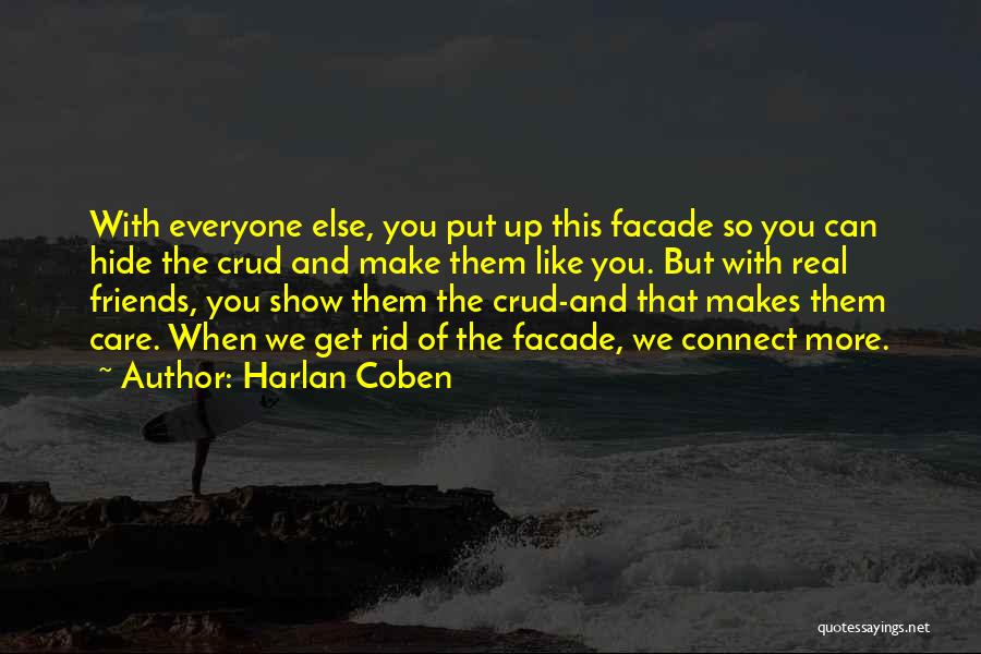 Harlan Coben Quotes: With Everyone Else, You Put Up This Facade So You Can Hide The Crud And Make Them Like You. But