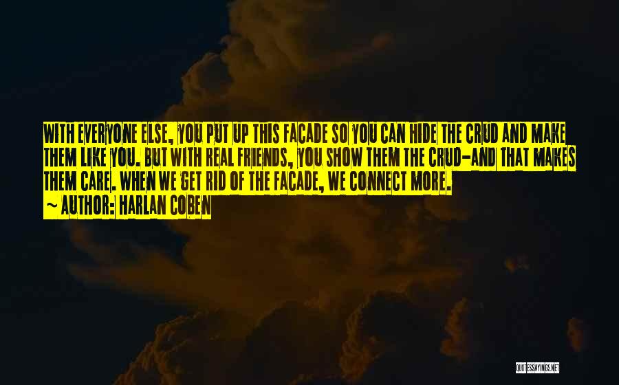 Harlan Coben Quotes: With Everyone Else, You Put Up This Facade So You Can Hide The Crud And Make Them Like You. But