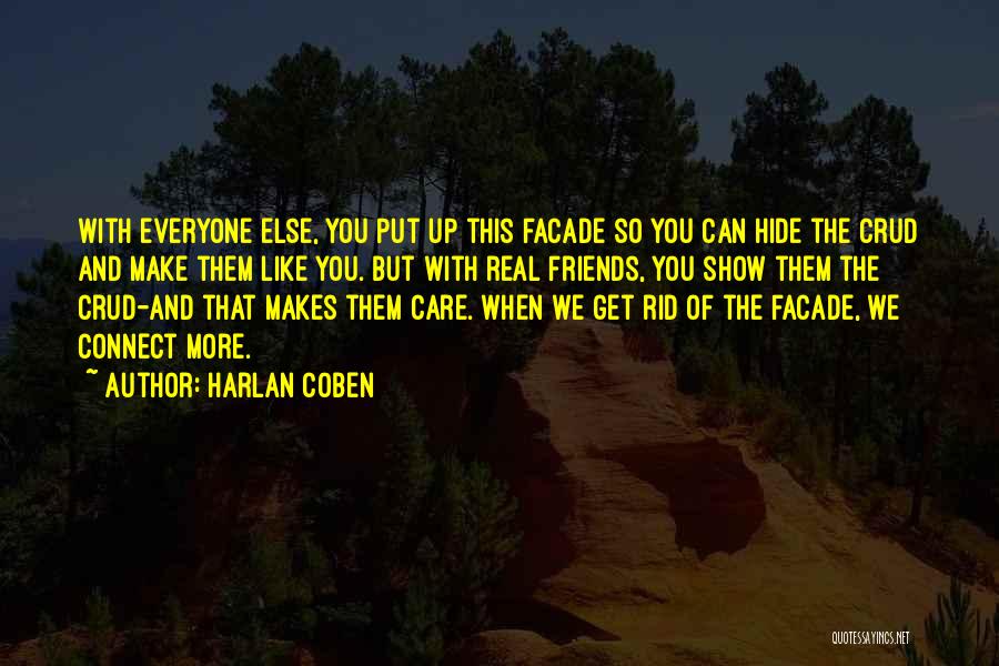 Harlan Coben Quotes: With Everyone Else, You Put Up This Facade So You Can Hide The Crud And Make Them Like You. But