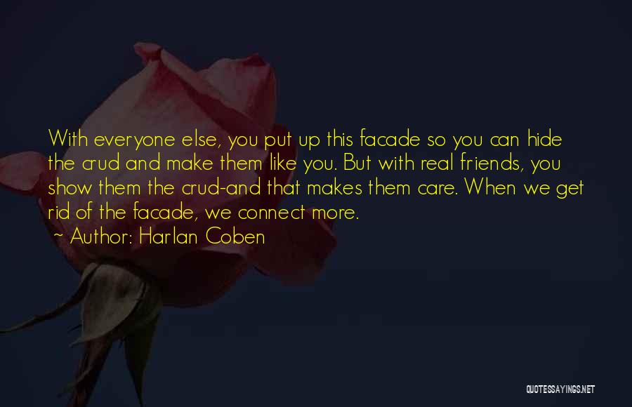 Harlan Coben Quotes: With Everyone Else, You Put Up This Facade So You Can Hide The Crud And Make Them Like You. But