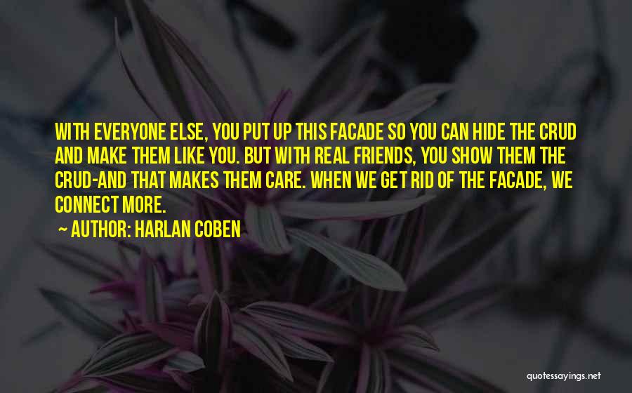 Harlan Coben Quotes: With Everyone Else, You Put Up This Facade So You Can Hide The Crud And Make Them Like You. But